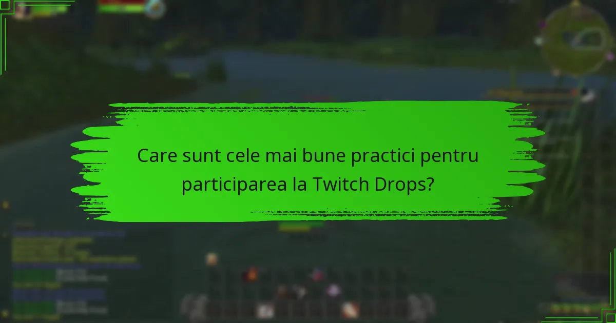 Care sunt cele mai bune practici pentru participarea la Twitch Drops?