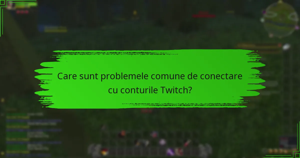 Care sunt problemele comune de conectare cu conturile Twitch?