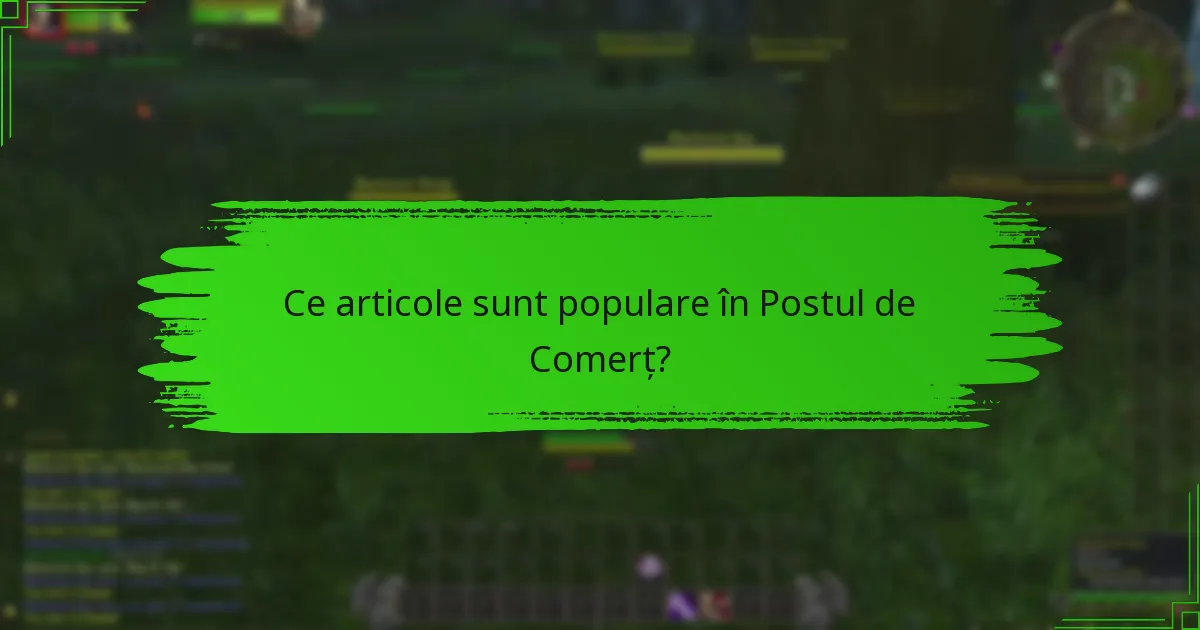 Ce articole sunt populare în Postul de Comerț?