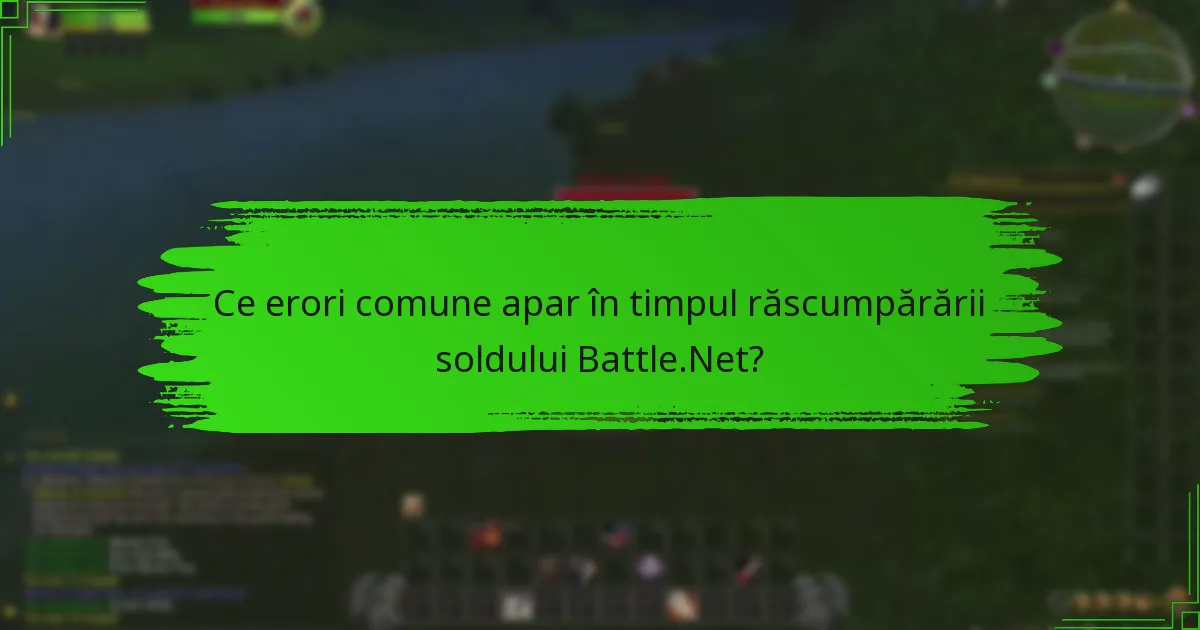 Ce erori comune apar în timpul răscumpărării soldului Battle.Net?