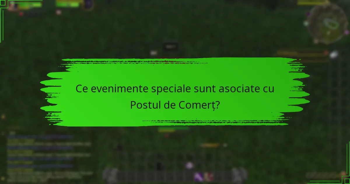 Ce evenimente speciale sunt asociate cu Postul de Comerț?