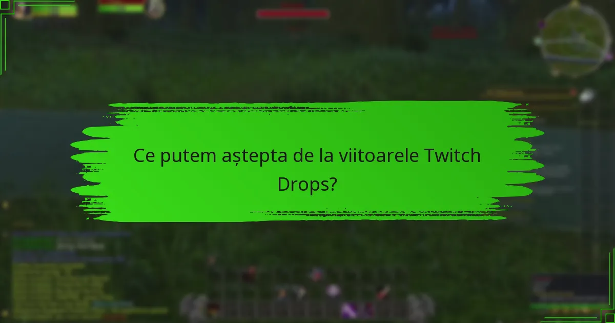 Ce putem aștepta de la viitoarele Twitch Drops?