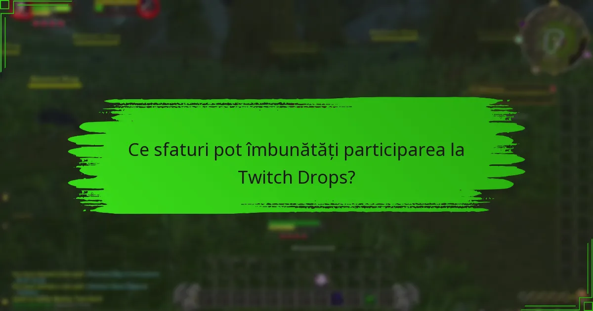 Ce sfaturi pot îmbunătăți participarea la Twitch Drops?