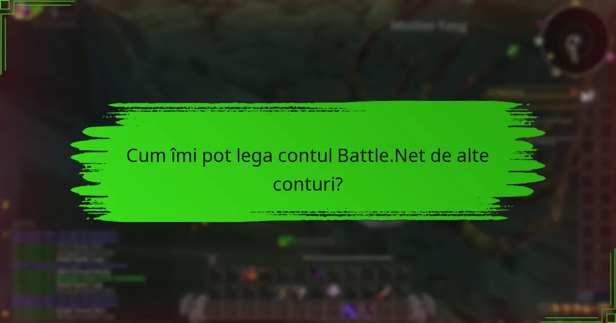 Cum îmi pot lega contul Battle.Net de alte conturi?