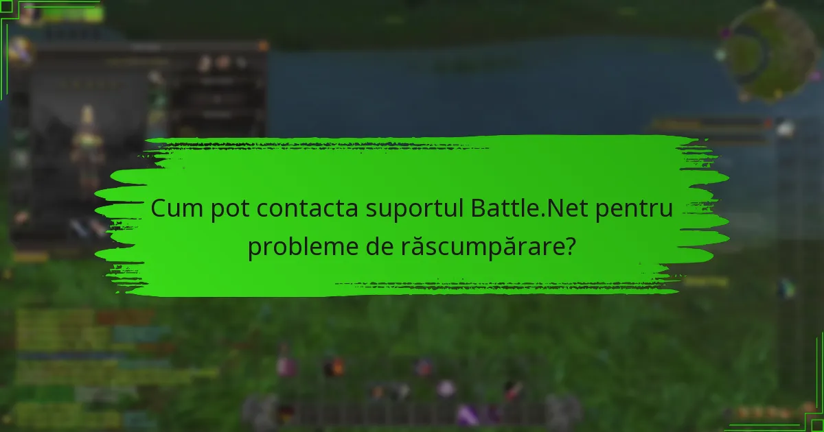 Cum pot contacta suportul Battle.Net pentru probleme de răscumpărare?